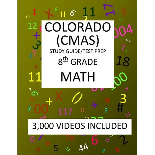8th Grade COLORADO CMAS, 2019 MATH, Test Prep: 8th Grade COLORADO MEASURES of ACADEMIC SUCCESS 2019 MATH Test Prep/Study Guide