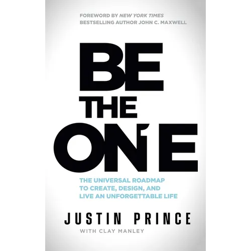 Be the One: The Universal Roadmap to Create, Design, and Live an Unforgettable Life