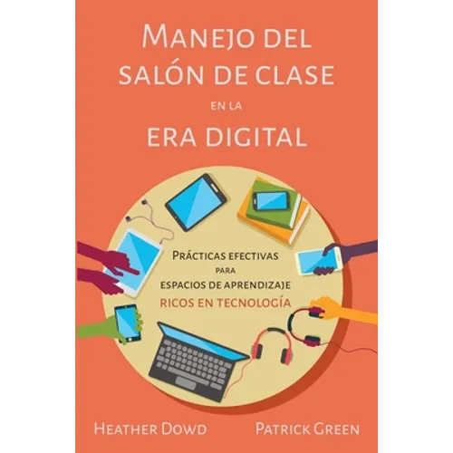 Manejo del salón de clases en la era digital: Prácticas Efectivas para Espacios de Aprendizaje Ricos en Tecnología (Spanish Edition)