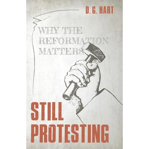 Still Protesting: Why the Reformation Matters