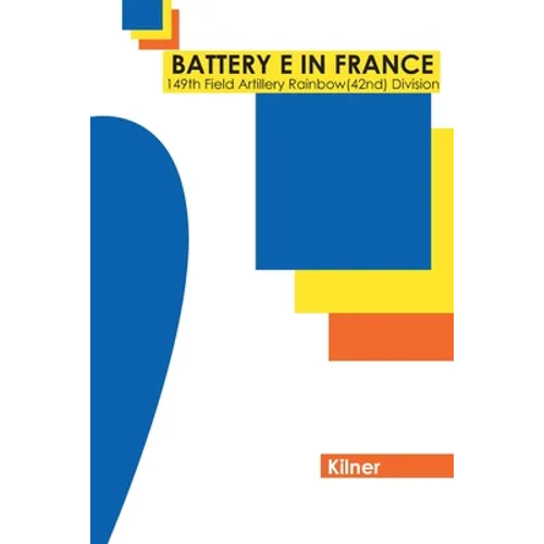 Battery E in France: 149th Field Artillery, Rainbow (42nd) Division