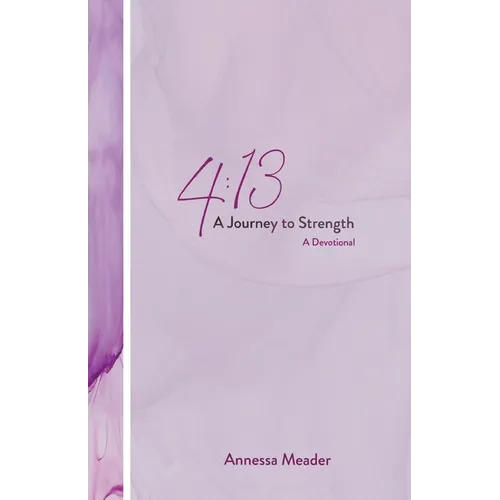 4: 13: A Journey to Strength, A Devotional