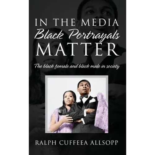 In the Media Black Portrayals Matter: The Black Female and Black Male in Society