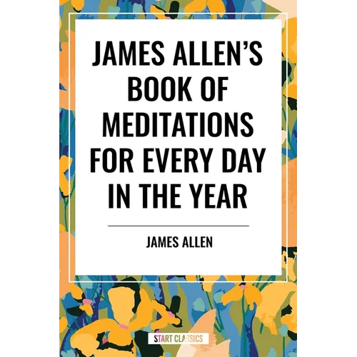 James Allen's Book of Meditations for Every Day in the Year