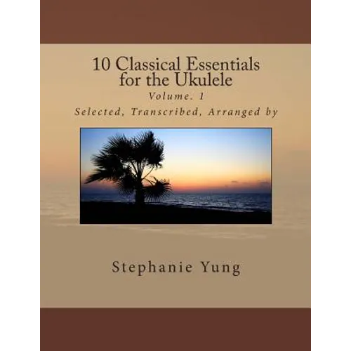 10 Classical Essentials for the Ukulele: Volume. 1