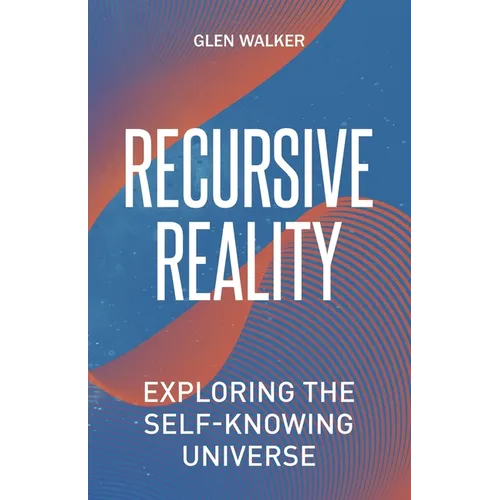 Recursive Reality: Exploring the Self-Knowing Universe