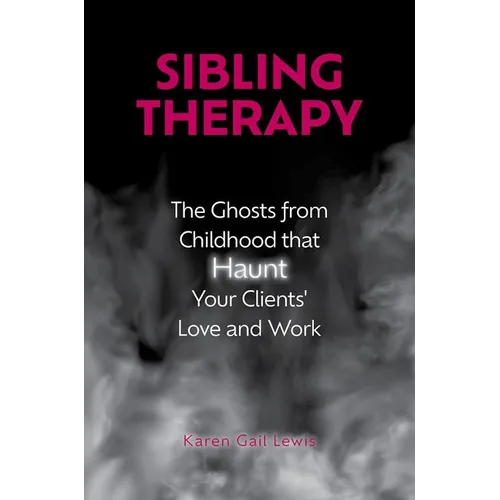 Sibling Therapy: The Ghosts from Childhood That Haunt Your Clients' Love and Work