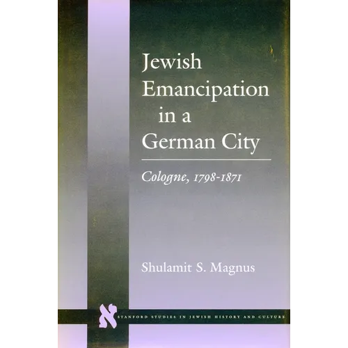 Jewish Emancipation in a German City: Cologne, 1798-1871