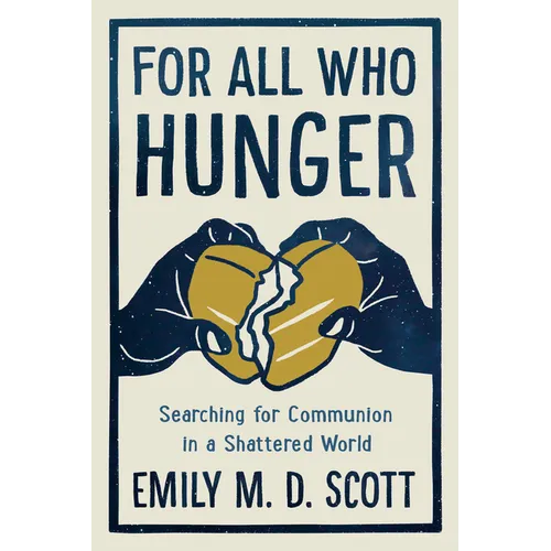For All Who Hunger: Searching for Communion in a Shattered World