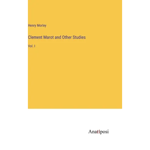 Clement Marot and Other Studies: Vol. I