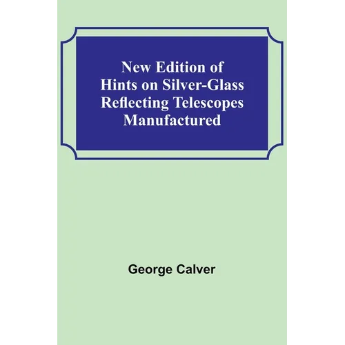 New Edition of Hints on Silver-Glass Reflecting Telescopes Manufactured