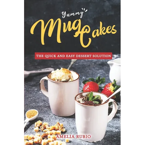 Yummy Mug Cakes: The Quick and Easy Dessert Solution