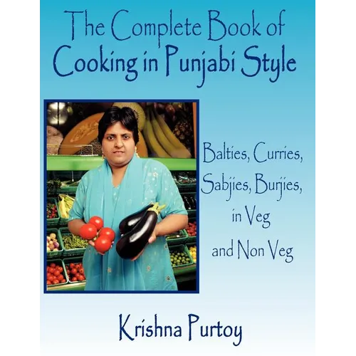 The Complete Book of Cooking in Punjabi Style: Balties, Curries, Sabjies, Burjies, in Veg and Non Veg