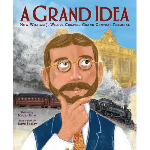A Grand Idea: How William J. Wilgus Created Grand Central Terminal
