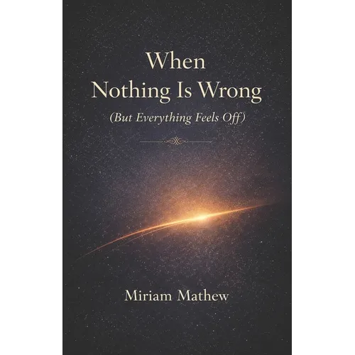 When Nothing Is Wrong (But Everything Feels Off)