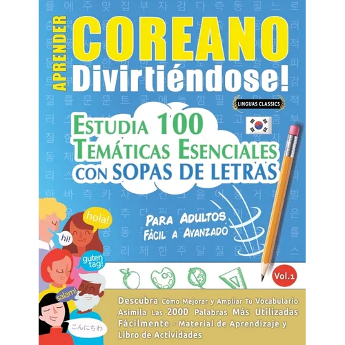 Aprender Coreano Divirtiéndose! - Para Adultos: Fácil a Avanzado - Estudia 100 Temáticas Esenciales Con Sopas de Letras - Vol.1