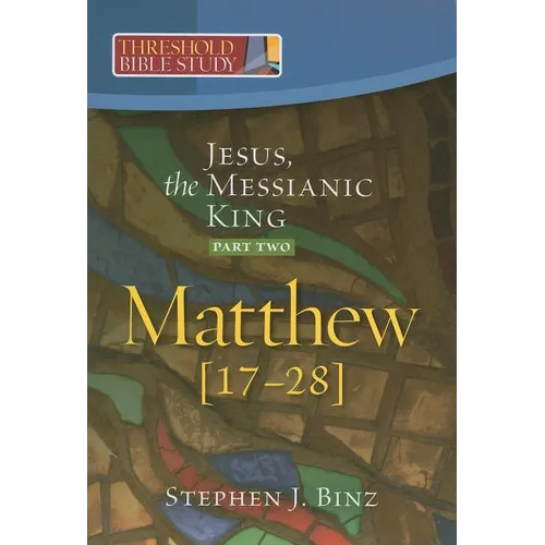 Jesus, the Messianic King--Part Two Matthew 17-28