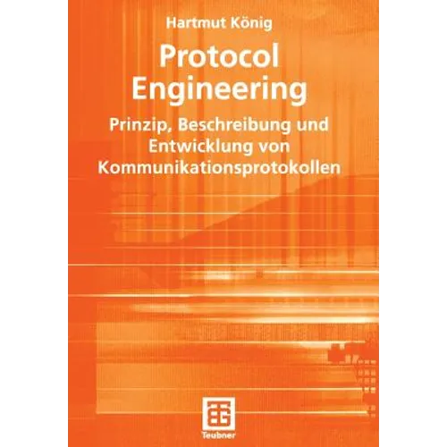 Protocol Engineering: Prinzip, Beschreibung Und Entwicklung Von Kommunikationsprotokollen