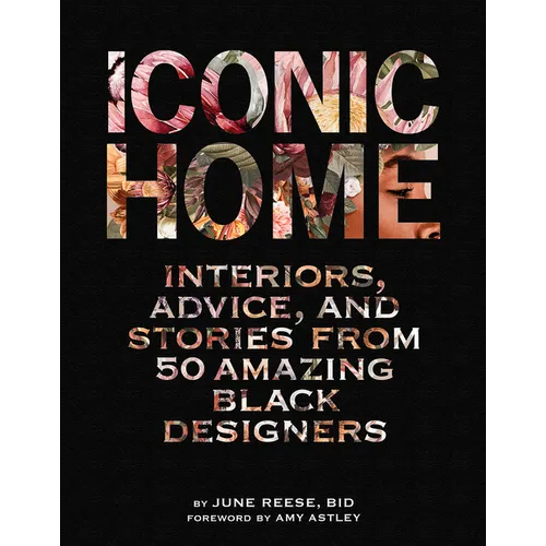 Iconic Home: Interiors, Advice, and Stories from 50 Amazing Black Designers
