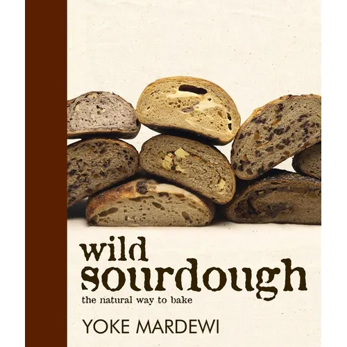 Wild Sourdough: The Natural Way to Bake