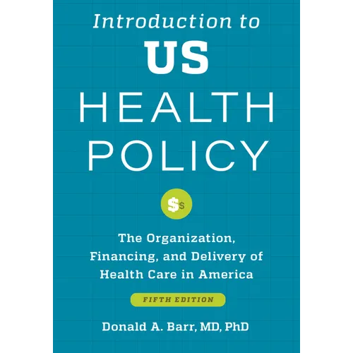 Introduction to Us Health Policy: The Organization, Financing, and Delivery of Health Care in America