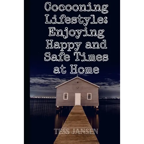 Cocooning Lifestyle: Enjoying Happy and Safe Times at Home