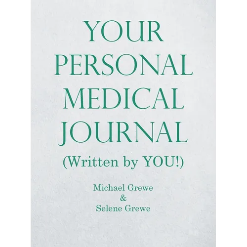 Your Personal Medical Journal: (Written by You!)