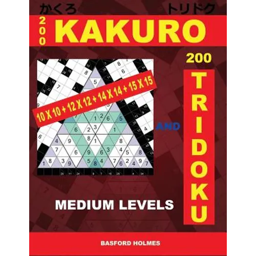 200 Kakuro 10x10 + 12x12 + 14x14 + 15x15 and 200 Tridoku Medium Levels.: Middle Sudoku Puzzles. Holmes Presents an Excellent Airbook Logic Puzzle. (Pl