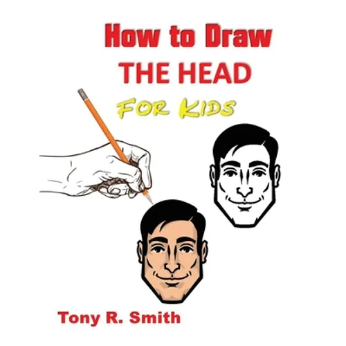 How to Draw The Head for Kids: Ears, Nose, Eyes and the chin Step by Step Techniques 160 pages