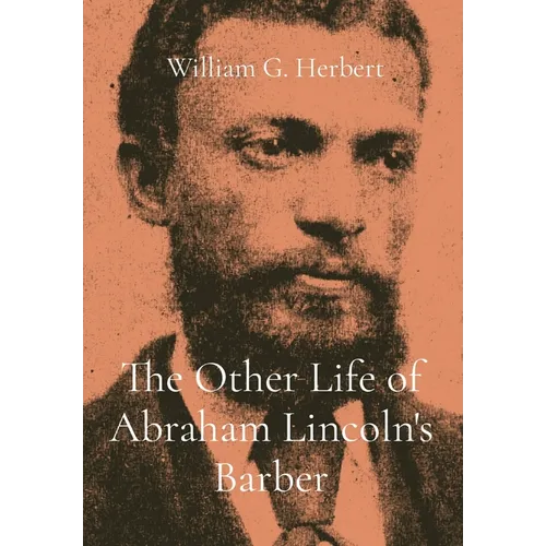 The Other Life of Abraham Lincoln's Barber