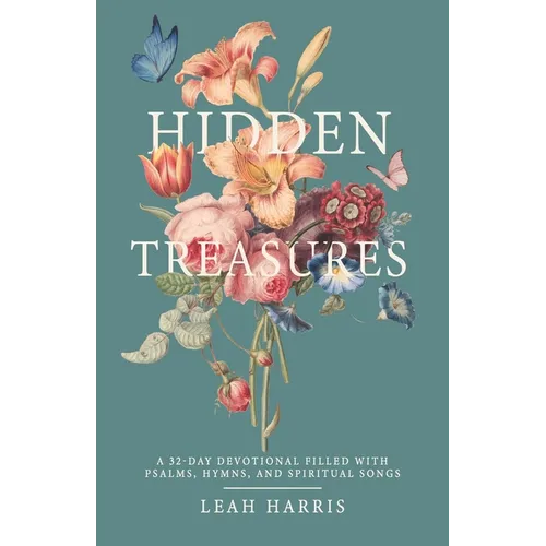 Hidden Treasures: A 32-Day Devotional Filled with Psalms, Hymns, and Spiritual Songs