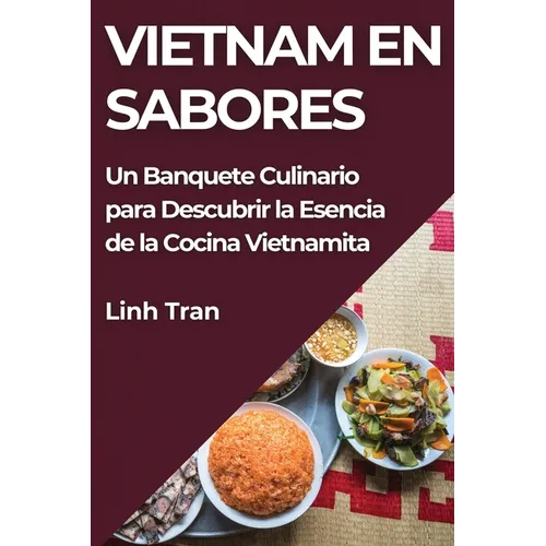 Vietnam en Sabores: Un Banquete Culinario para Descubrir la Esencia de la Cocina Vietnamita