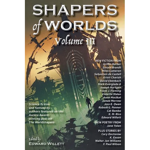Shapers of Worlds Volume III: Science fiction and fantasy by authors featured on the Aurora Award-winning podcast The Worldshapers