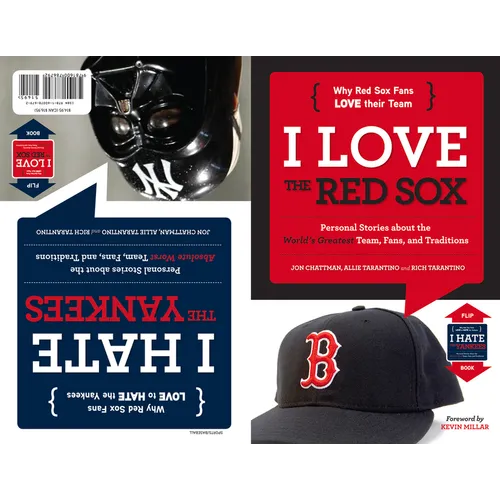 I Love the Red Sox/I Hate the Yankees: Personal Stories about the World's Greatest Team, Fans, and Traditions/Personal Stories about the Absolute Wors