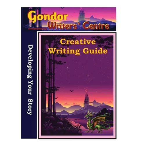 Gondor Writers' Centre Creative Writing Guide - Developing Your Story
