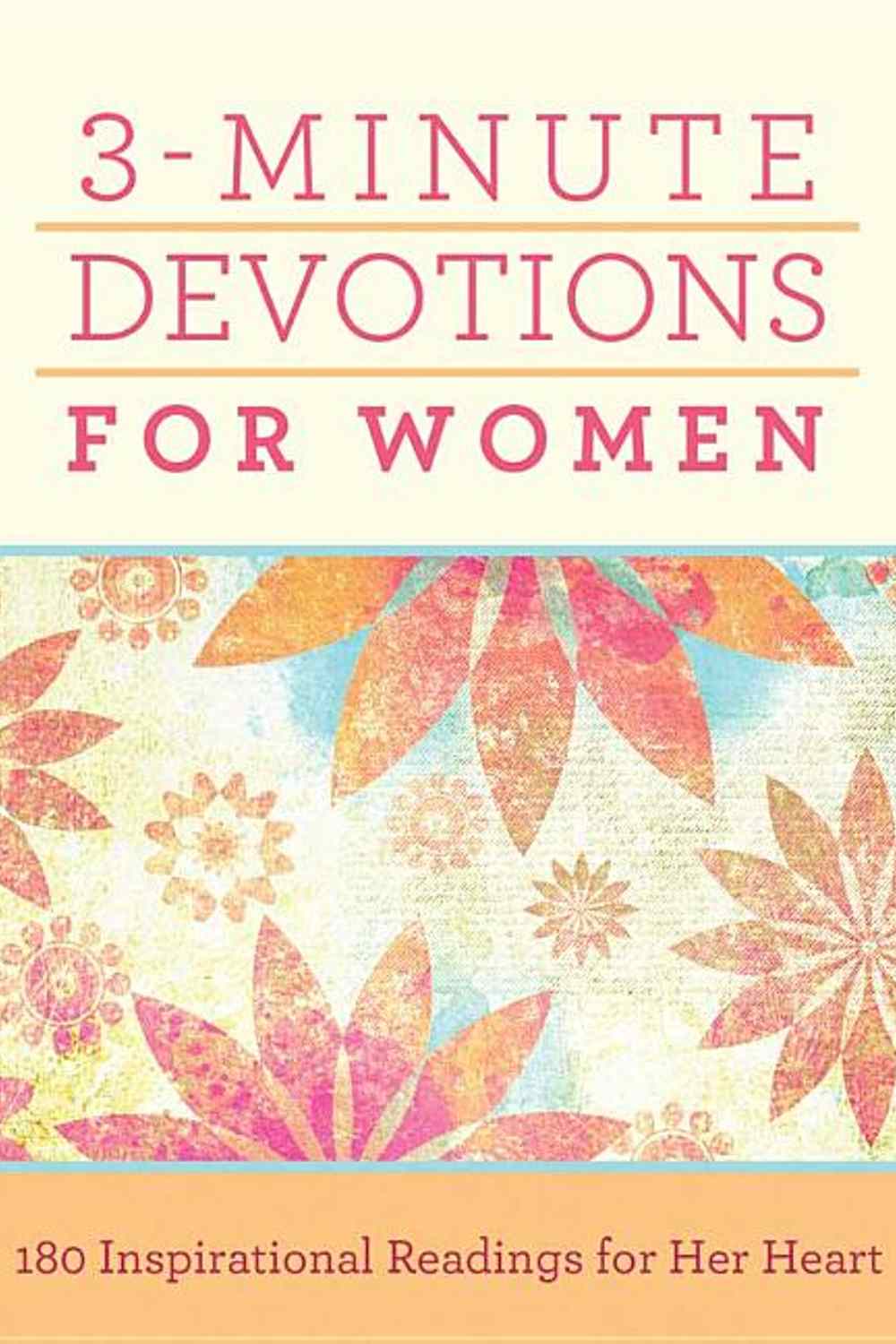 3-Minute Devotions for Women: 180 Inspirational Readings for Her Heart Book