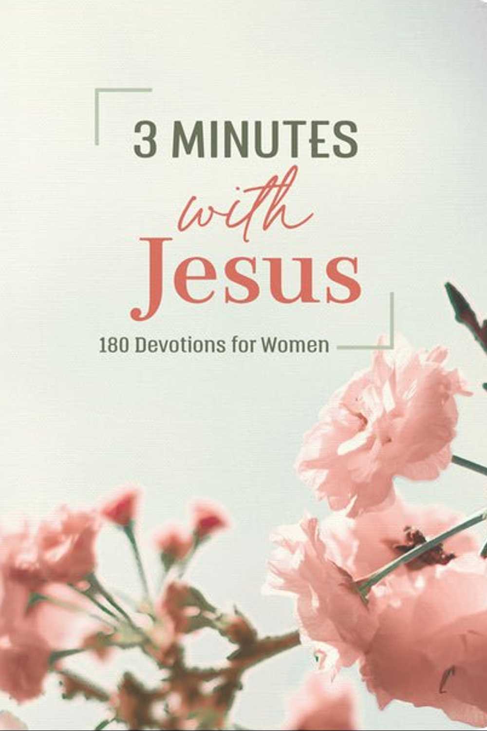 3 Minutes With Jesus: 180 Devotions for Women (3-Minute Devotions) Book