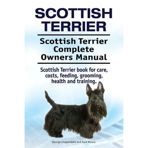 Scottish Terrier. Scottish Terrier Complete Owners Manual. Scottish Terrier book for care, costs, feeding, grooming, health and training.