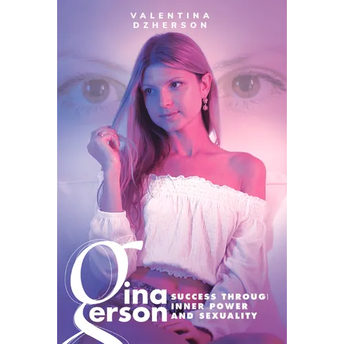 Gina Gerson: Success Through Inner Power and Sexuality