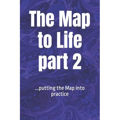 The Map to LIFE part 2: ...putting the Map into practice