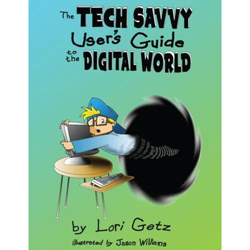 The Tech Savvy User's Guide to the Digital World: Second Edition