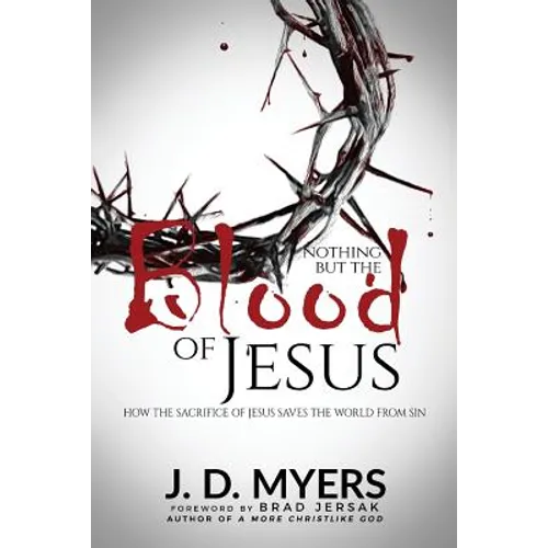Nothing but the Blood of Jesus: How the Sacrifice of Jesus Saves the World from Sin