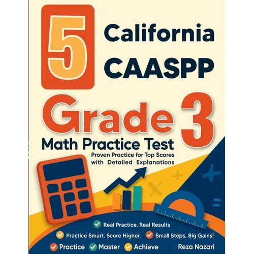 5 California CAASPP Grade 3 Math Practice Tests: Proven Practice for Top Scores with Detailed Explanations
