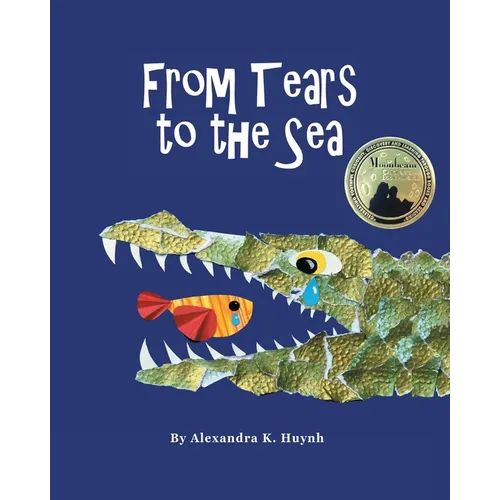 From Tears to the Sea: 2023 Gold Medalist- Moonbeam Children's Book Awards. Rhyming Picture Book (Ages 0-8), Teacher Recommended