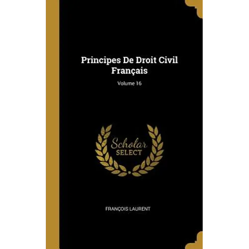 Principes De Droit Civil Français; Volume 16