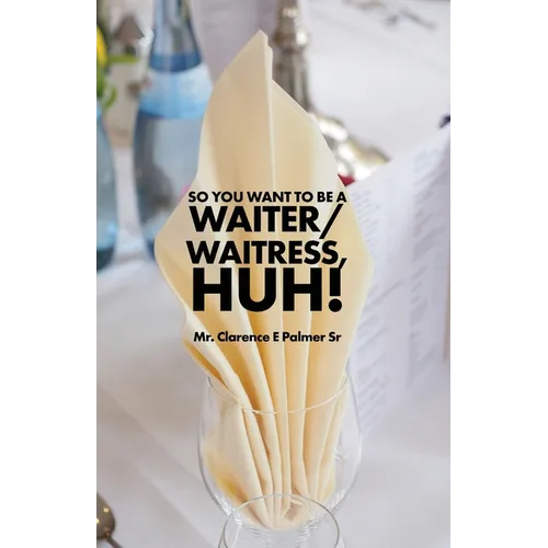 So You Want to Be a Waiter/Waitress, Huh!