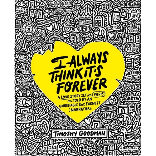 I Always Think It's Forever: A Love Story Set in Paris as Told by an Unreliable But Earnest Narrator (a Memoir)