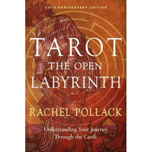 Tarot: The Open Labyrinth--40th Anniversary Edition: Understanding Your Journey Through the Cards