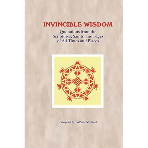 Invincible Wisdom: Quotations from the Scriptures, Saints, and Sages of All Times and Places