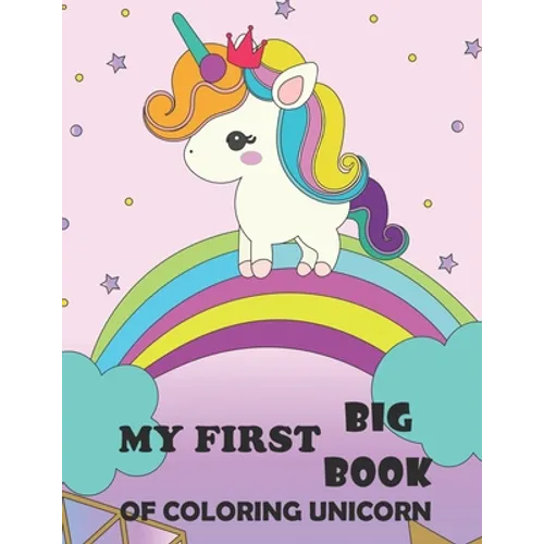 My First Big Book Of Coloring Unicorn: Unicorn Lovely My First Big Book Of Coloring Unicorn, Coloring Books For Girls 4-8, 8-12 for Girls, Children, T